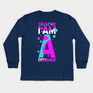 Trust Me I Am A Designer Kids Long Sleeve T-Shirt